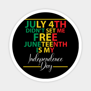 July 4th didn't set me free, Juneteenth, African American, Black Lives Matter, Black History Magnet